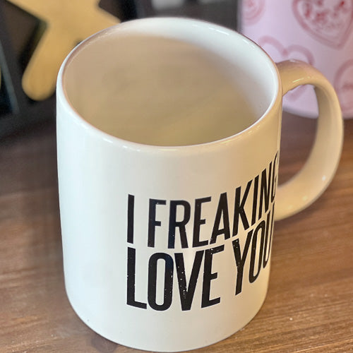 I Freaking Love You Mug