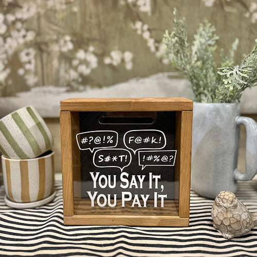 You Say It, You Pay It Money Swear Box